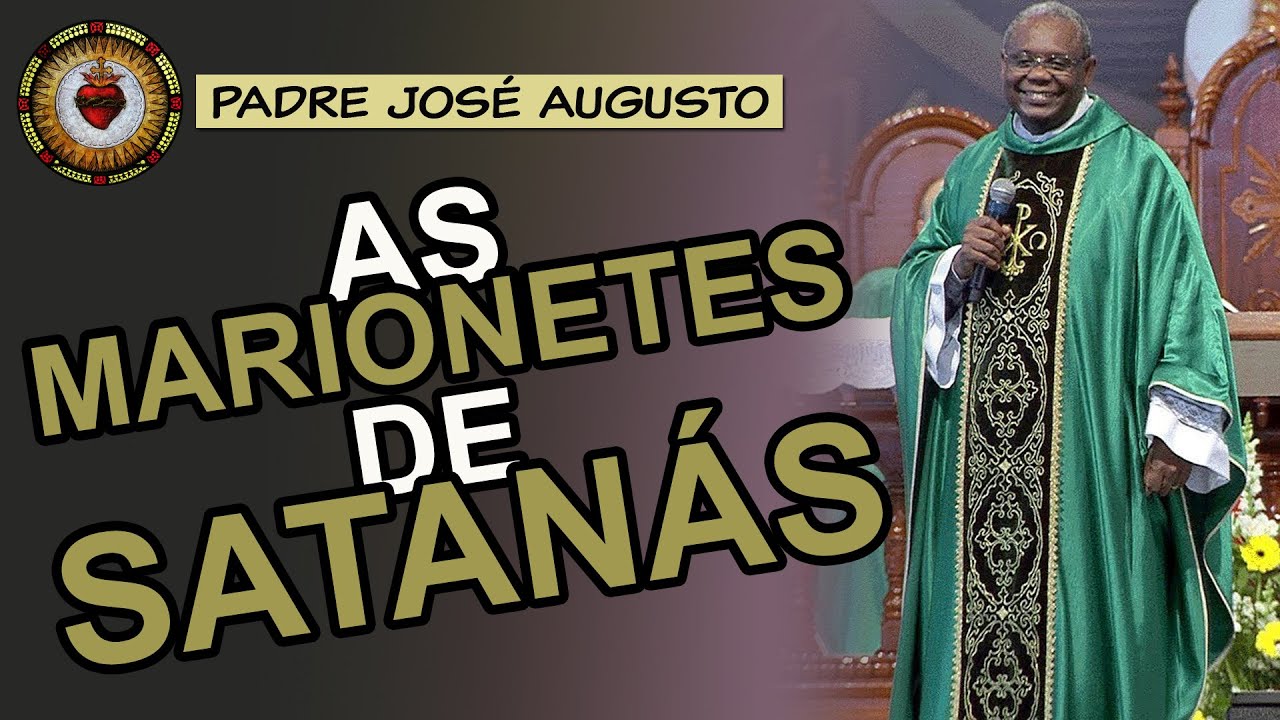 AS MARIONETES de SATANÁS | Padre José Augusto
