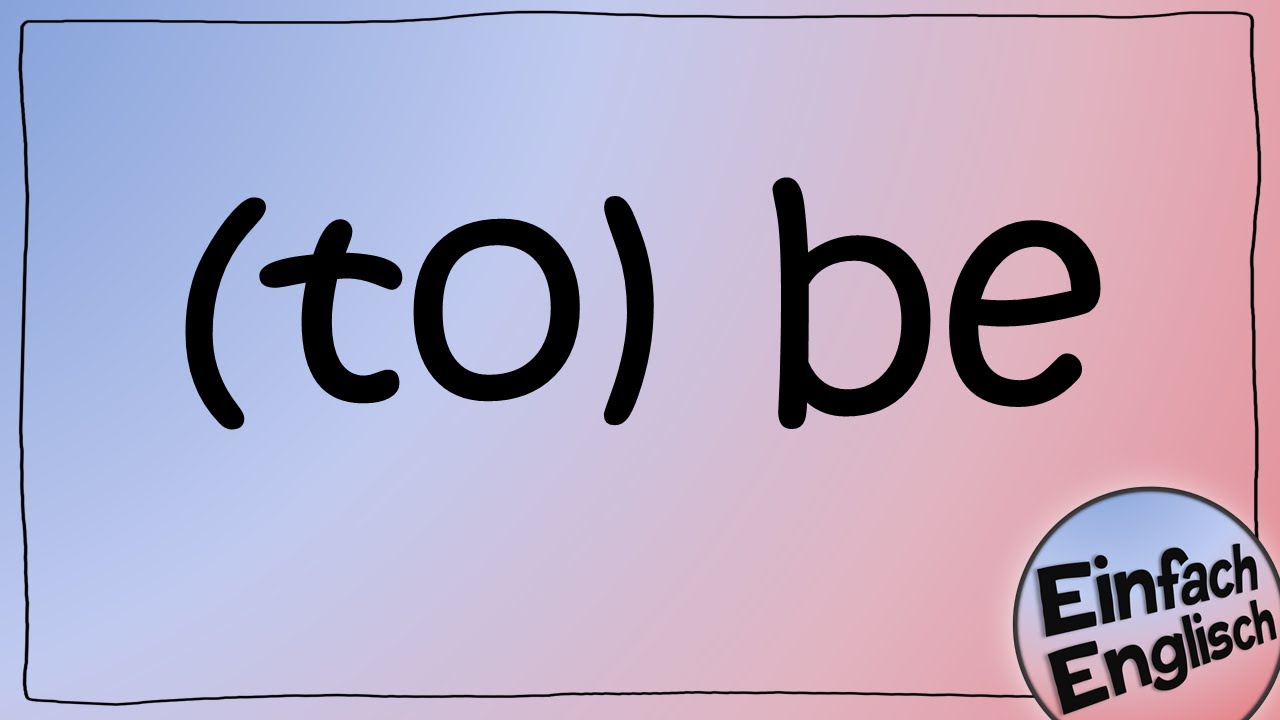 das Verb "(to) be" - einfach erklärt | Einfach Englisch