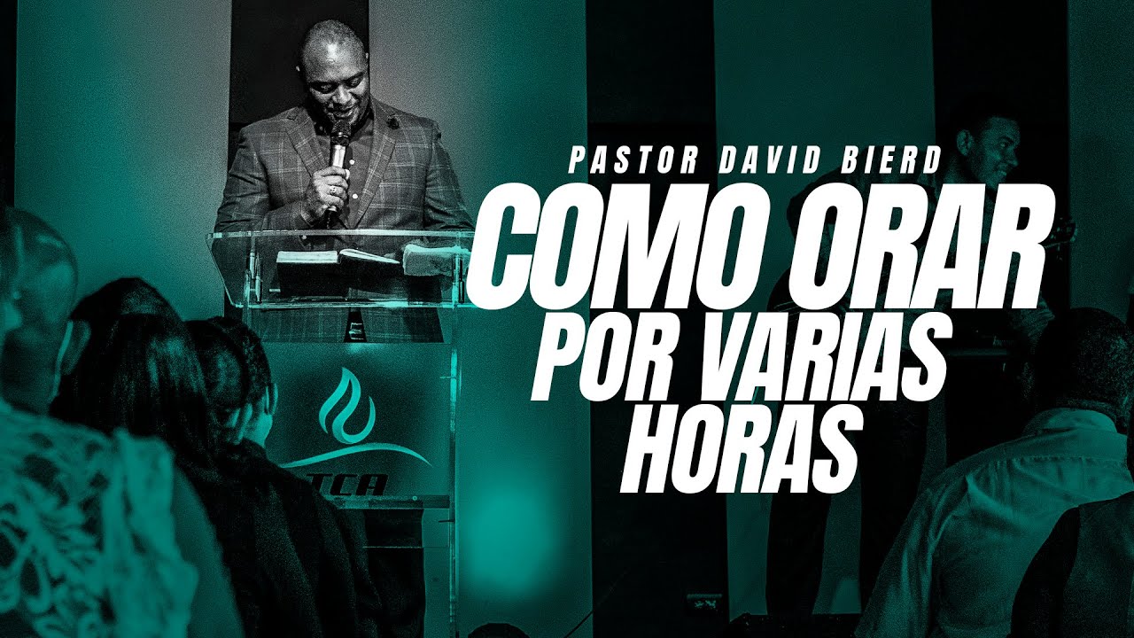 Como orar por varias horas | Pastor David Bierd