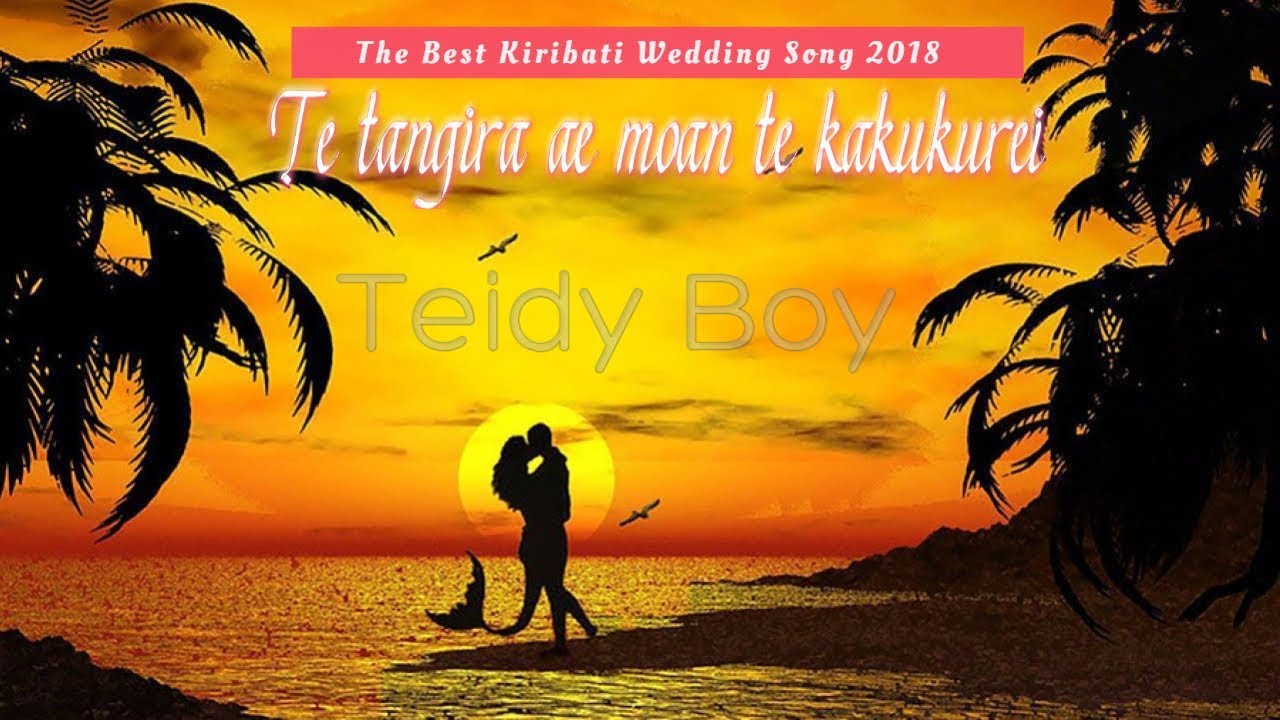 Te tangira ae moan te kakukurei (Best Kiribati Wedding Song 2018) - Teidy Boy
