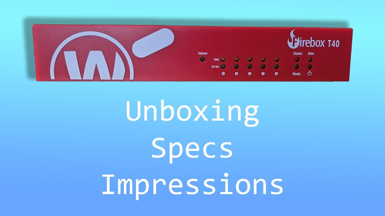 WatchGuard Firebox T40 - First Impressions and unboxing