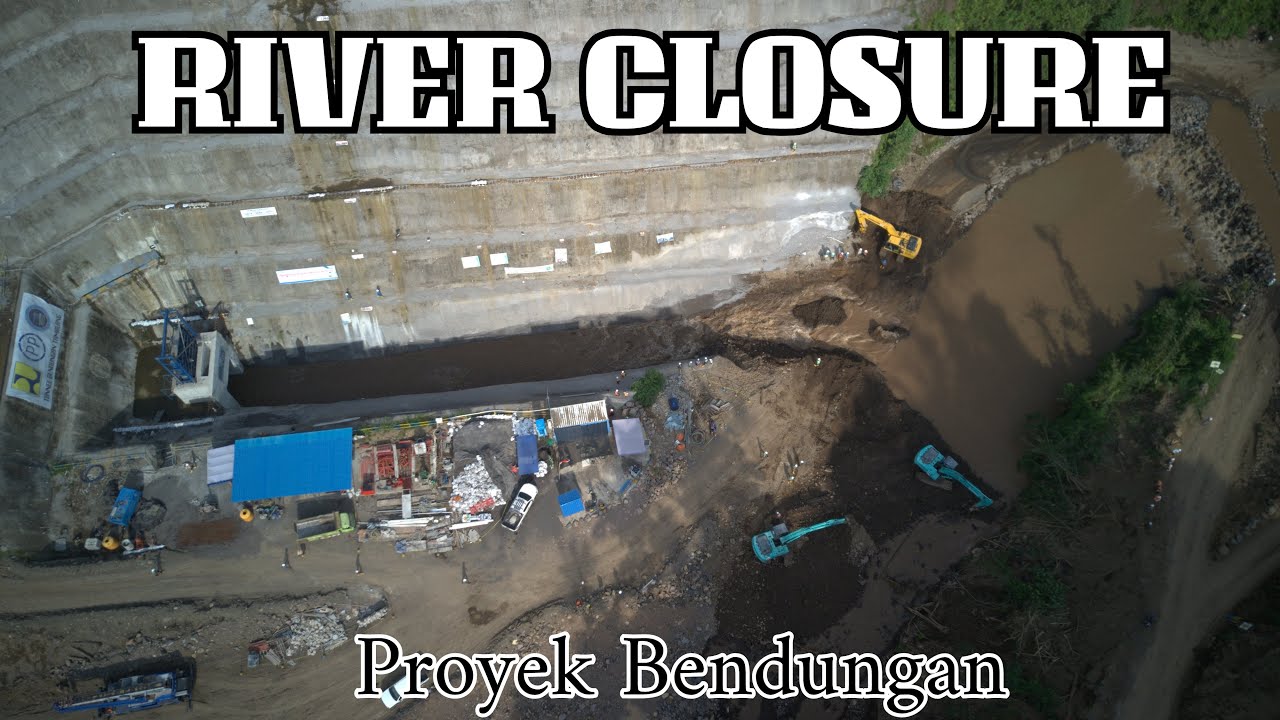 River Closure (Pengalihan Aliran Sungai) pada Proyek Pembangunan Bendungan.