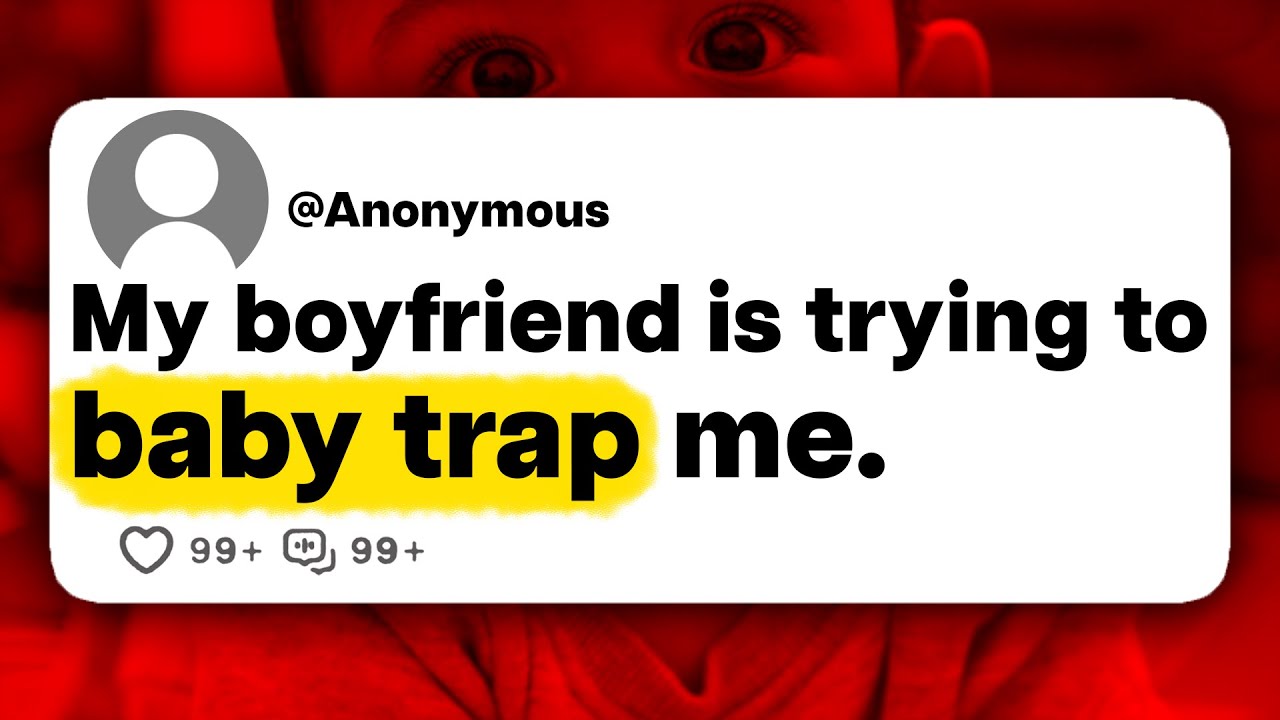 My boyfriend is trying to baby trap me.