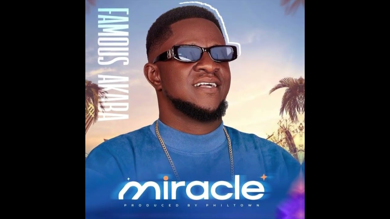 Famous Akaba - Miracle (Latest Audio)