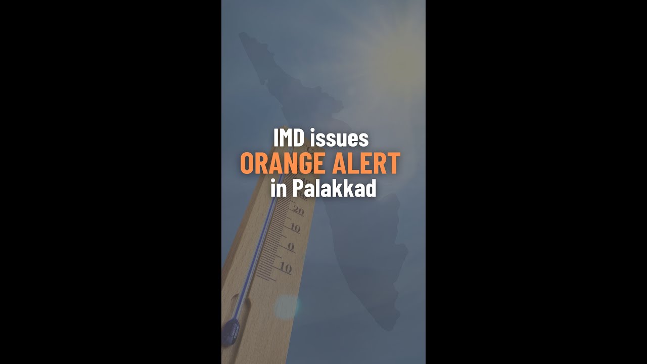 IMD issues orange alert in Palakkad