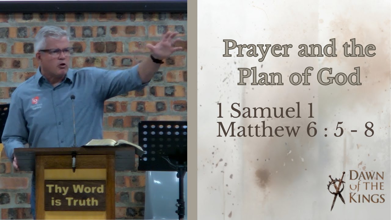 Prayer and the Plan of God (1 Samuel 1 & Matthew 6 : 5 - 8)