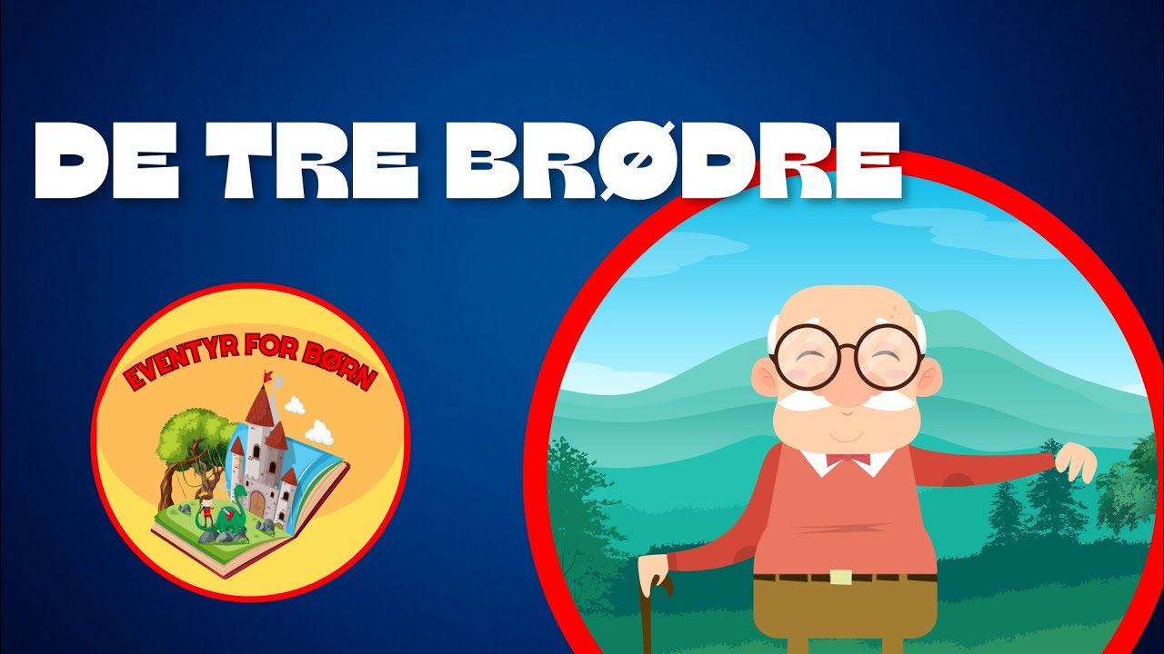 De tre Br&oslash;dre | Eventyr for b&oslash;rn | Godnathistorier for b&oslash;rn | Danske historier for b&oslash;rn