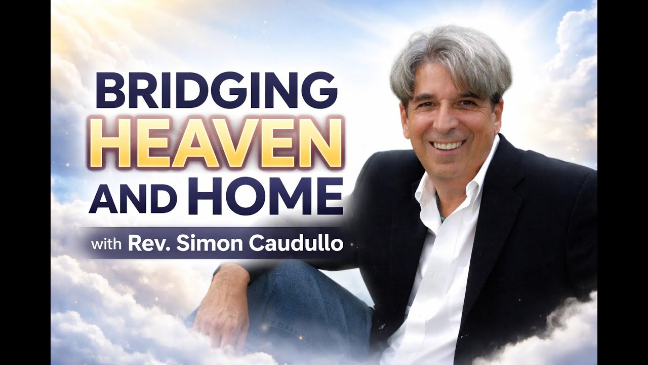 BRIDGING HEAVEN AND HOME - Conversations with Medium, Rev. Simon Caudullo