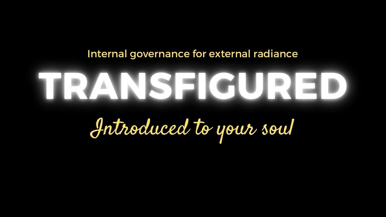 Transfigured : Introduced to your soul