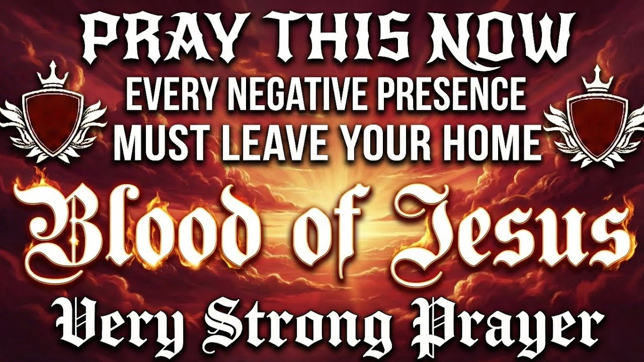 PRAY THIS NOW, EVERY NEGATIVE PRESENCE MUST LEAVE YOUR HOME | BLOOD OF JESUS | VERY STRONG PRAYER