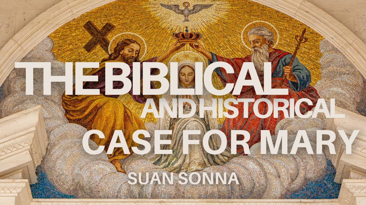 The Biblical and Historical Case for Mary - Suan Sonna
