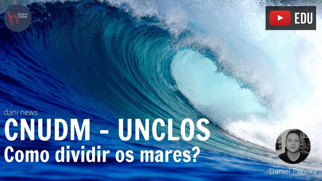 CNUDM - UNCLOS: Como dividir o mares (Dani News)