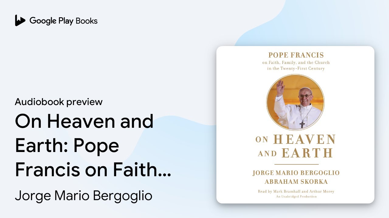 On Heaven and Earth: Pope Francis on Faith,&hellip; by Jorge Mario Bergoglio &middot; Audiobook preview