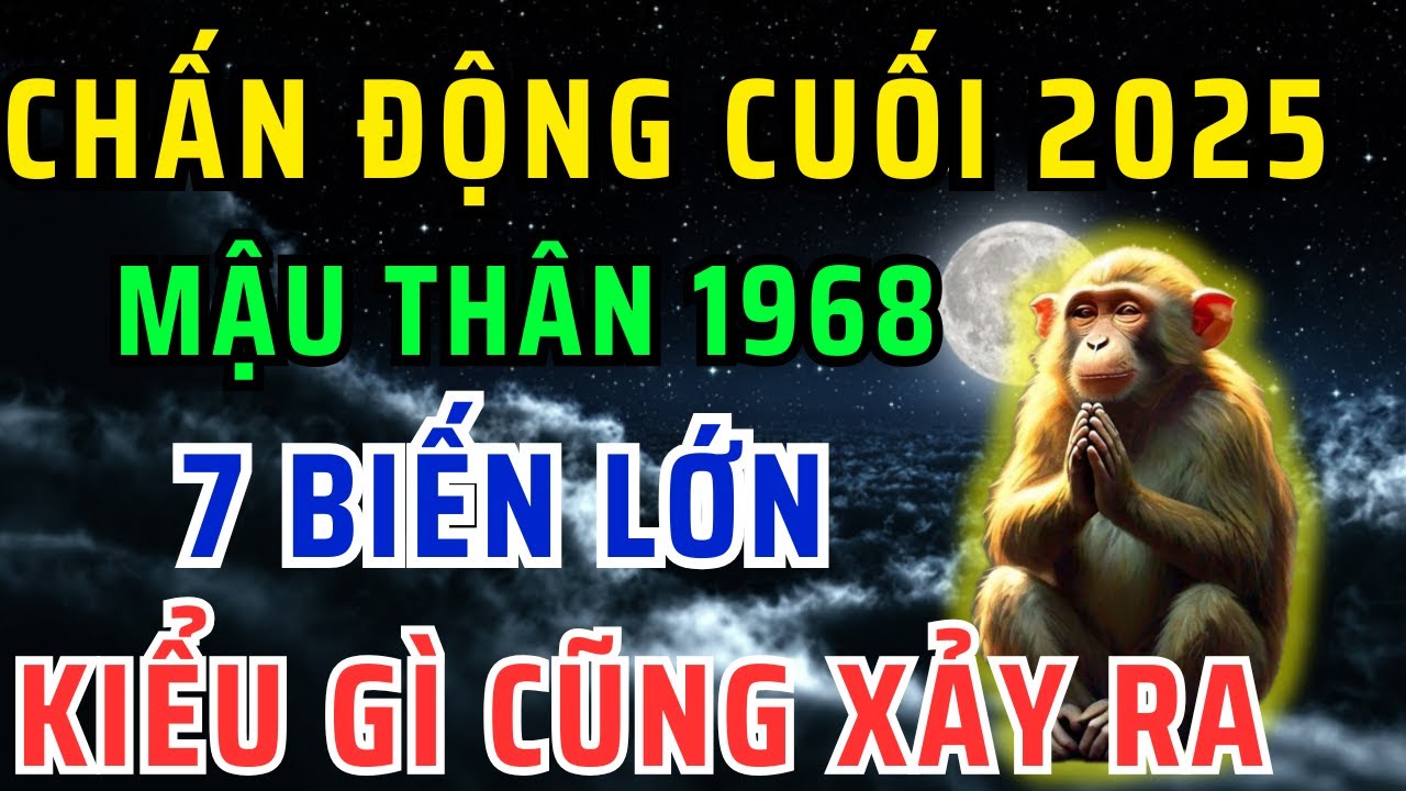 Sự Thật Chấn Động! Mậu Thân 1968 Cuối năm 2025 Sẽ Đối Diện với 7 Biến Cực Lớn, Không Nghe Rất Phí