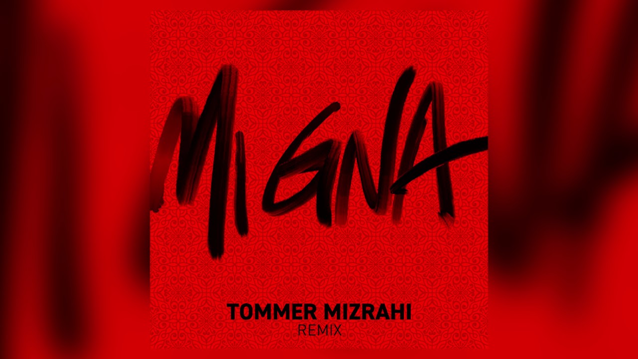 MI GNA (Tommer Mizrahi Remix)