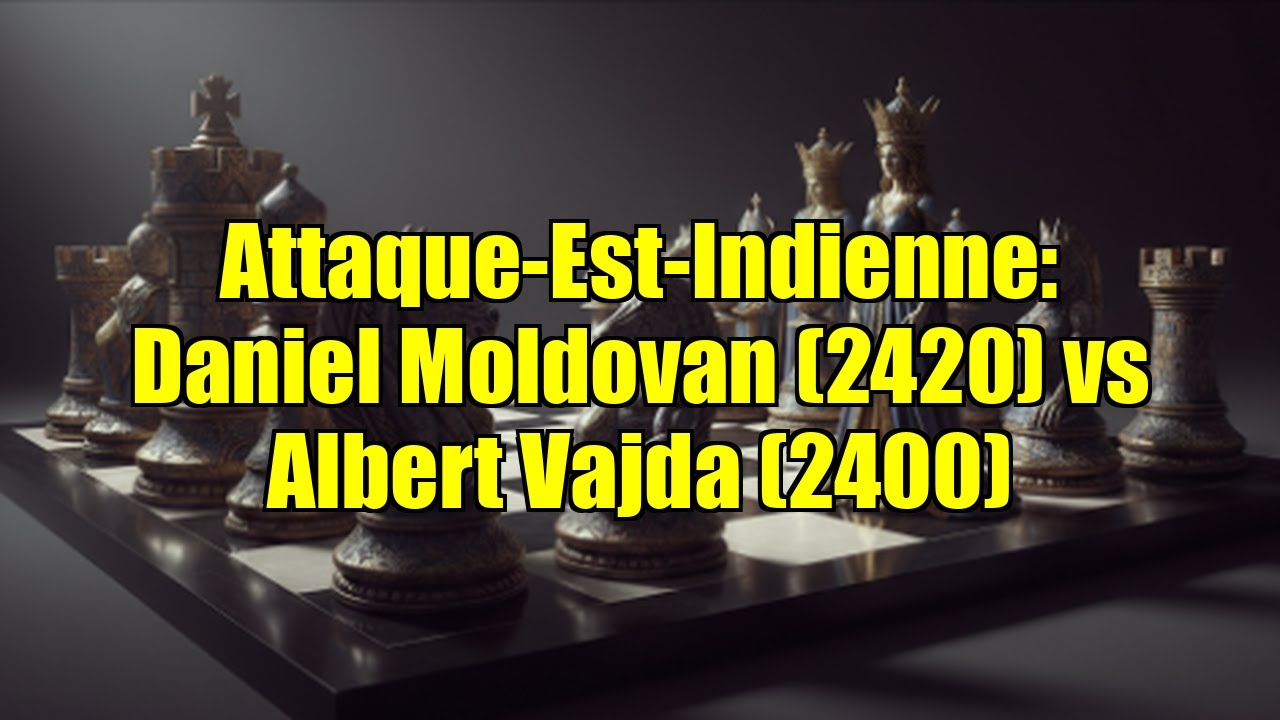 Attaque-Est-Indienne: Daniel Moldovan (2420) vs Albert Vajda (2400)
