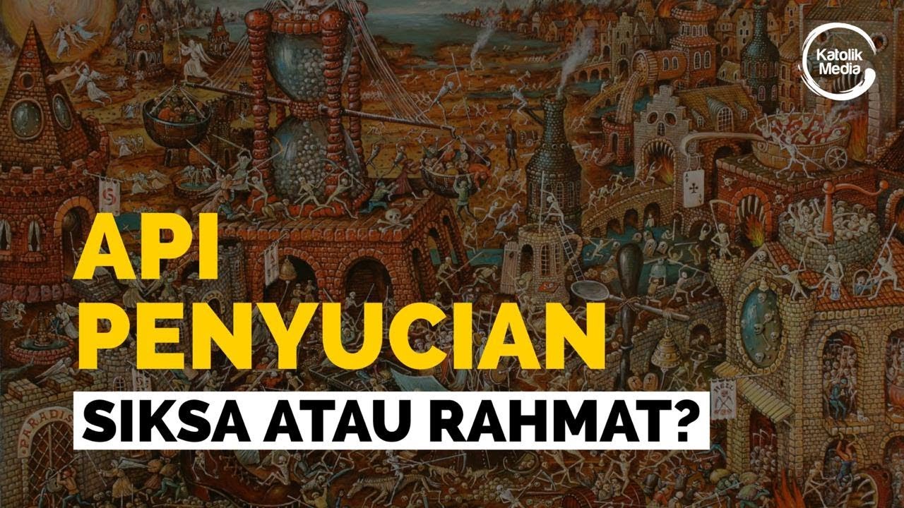 Api Penyucian - Siksa Atau Rahmat?