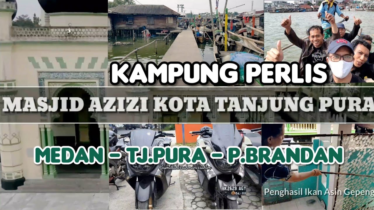 WISATA KAMPUNG PERLIS | MASJID AZIZI TANJUNG PURA | TRIP MEDAN-TJ.PURA-P.BRANDAN
