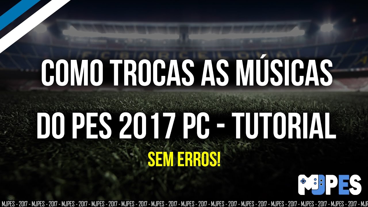 Como trocar as músicas - PES 2017 PC