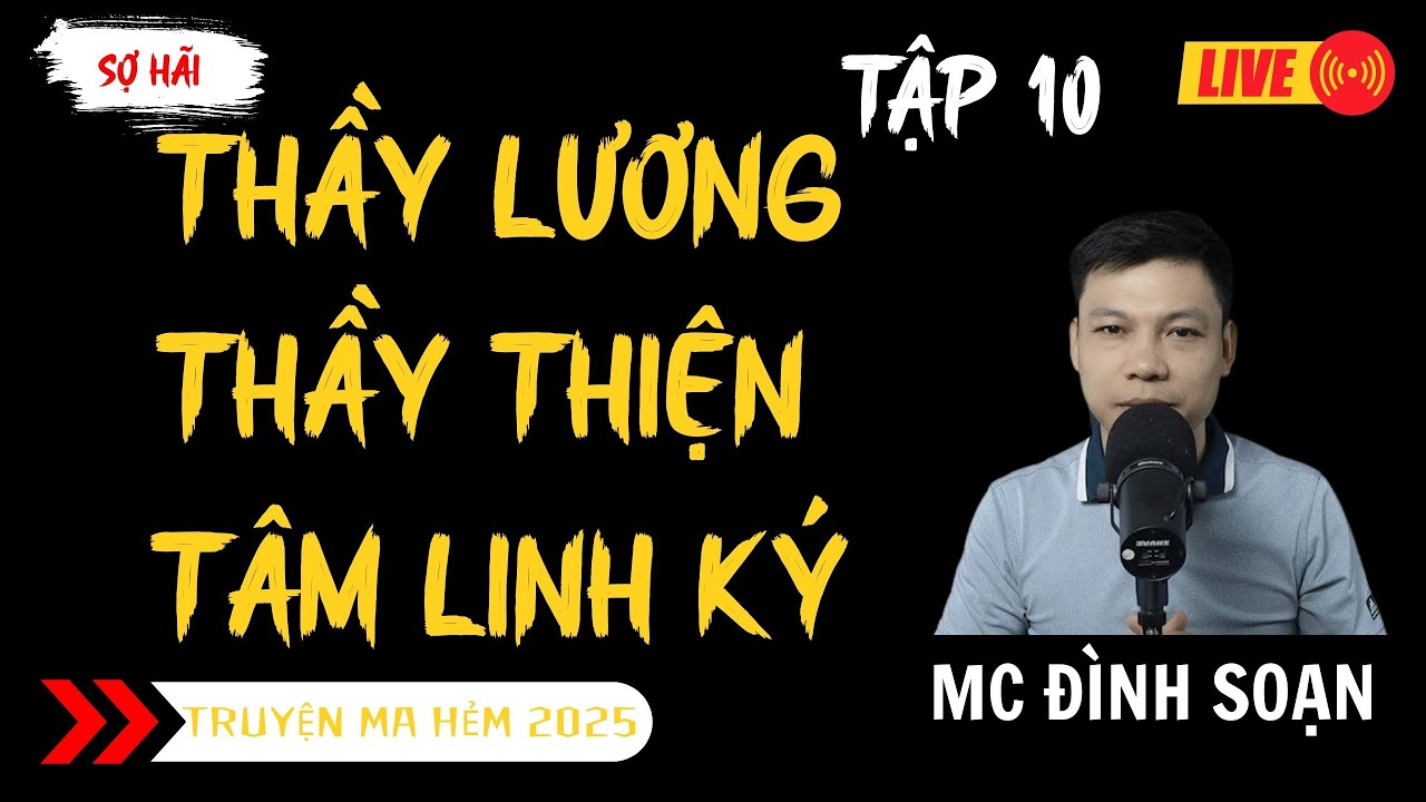 TRUYỆN MA ĐÌNH SOẠN MỚI : THẦY LƯƠNG THẦY THIỆN TÂM LINH KÝ TẬP 10 | TRUYỆN MA KINH DỊ MC ĐÌNH SOẠN