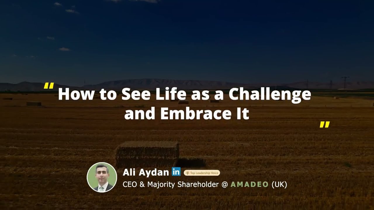 Ali Aydan - How to See Life as a Challenge and Embrace It