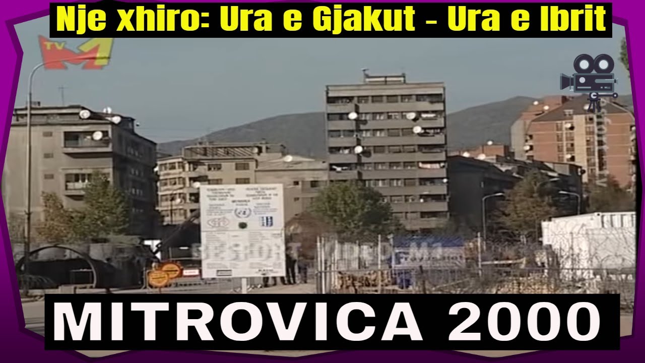 Mitrovica ne vitin 2000 - Nje xhiro nga Ura e gjakut deri te Ura e Ibrit