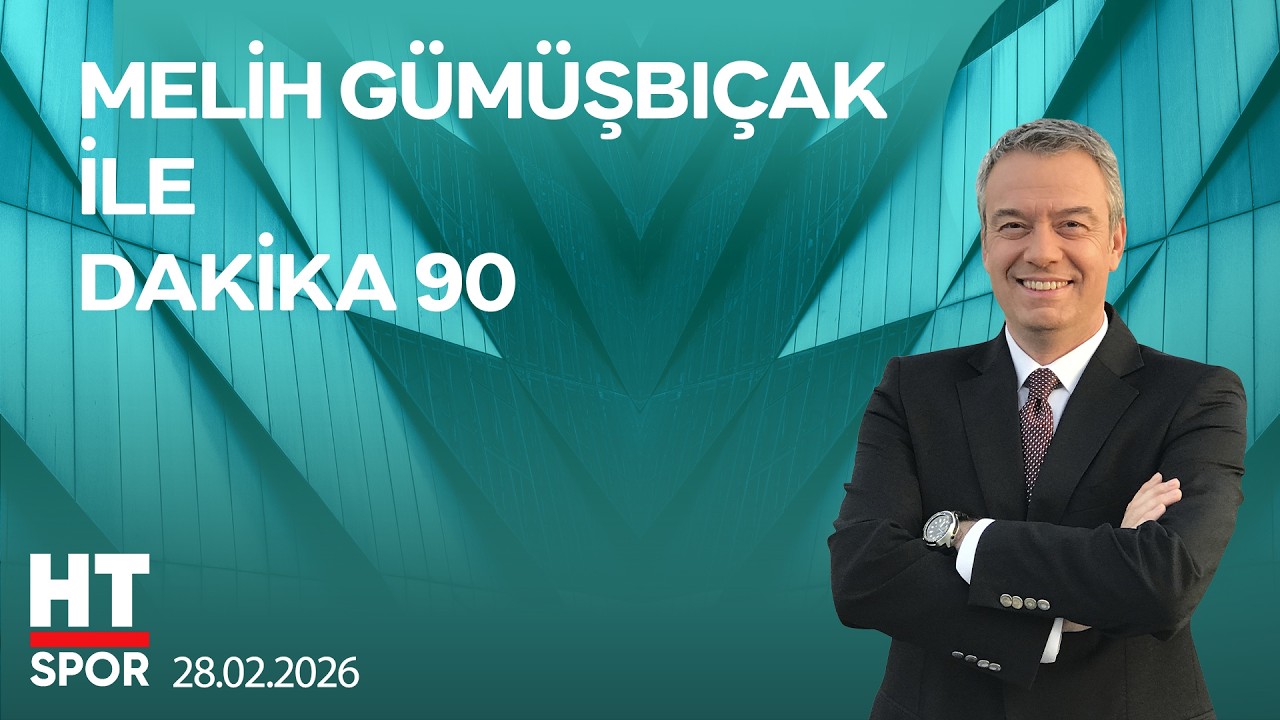 Melih Gümüşbıçak ile Dakika 90 - 28 Şubat 2026