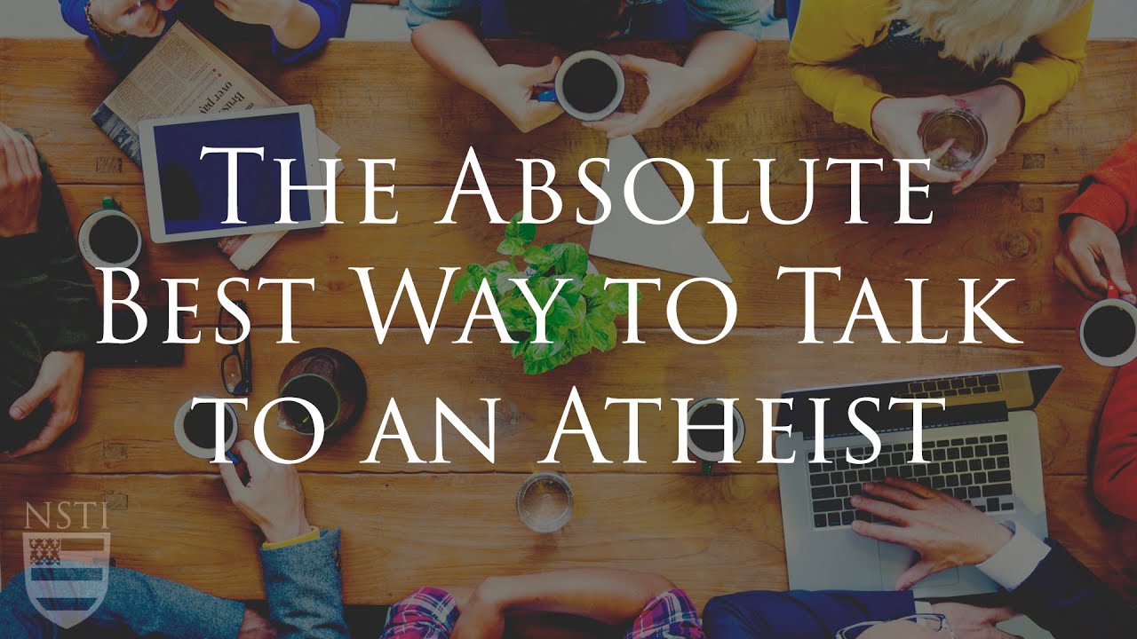 The Absolute Best Way to Talk to an Atheist