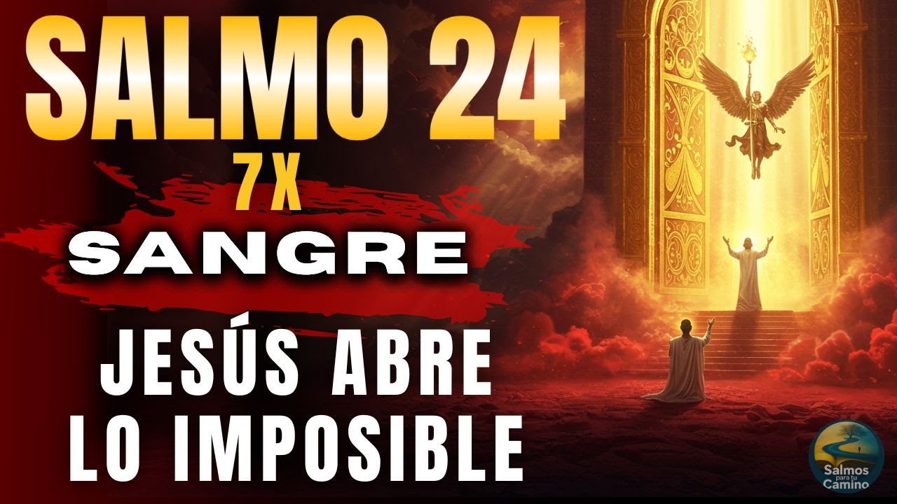 🔥 Salmo 24 - Activa Abundancia y Rompe Ataduras con 7 Veces de Oración Profética AHORA