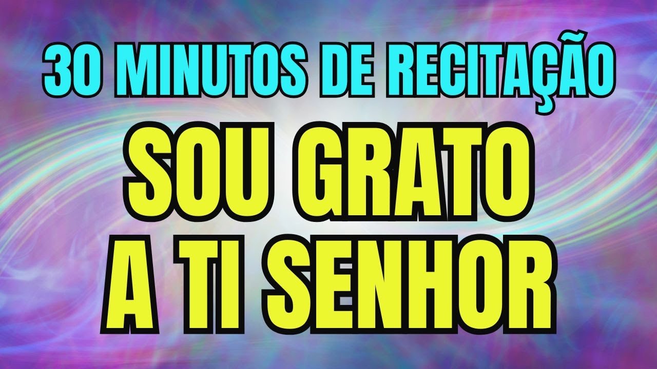 Sou Grato a Ti Senhor | Afirmação de Gratidão a Deus | Repetição 30 Minutos para Oração e Meditação