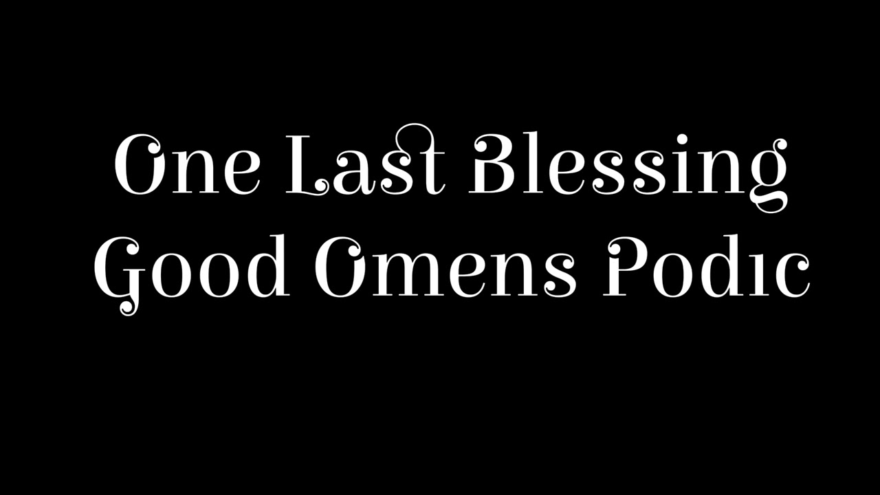 One Last Blessing | Good Omens Podfic