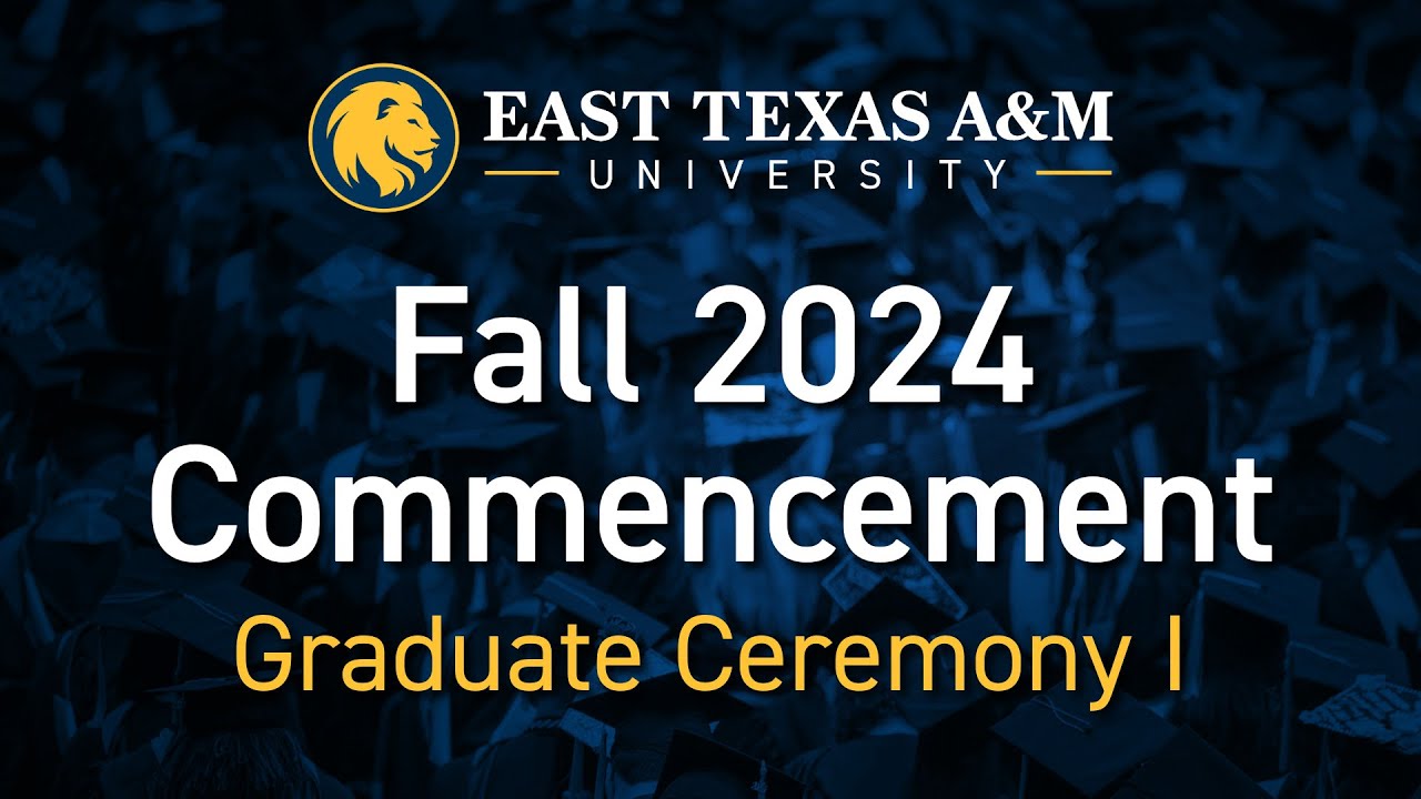 ETAMU Fall 2024 Graduation - Graduate Ceremony I