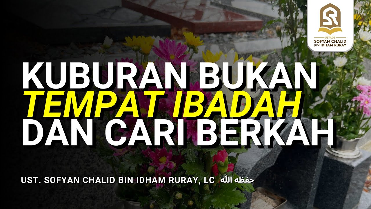 Kuburan Bukan Tempat Ibadan dan Cari Berkah