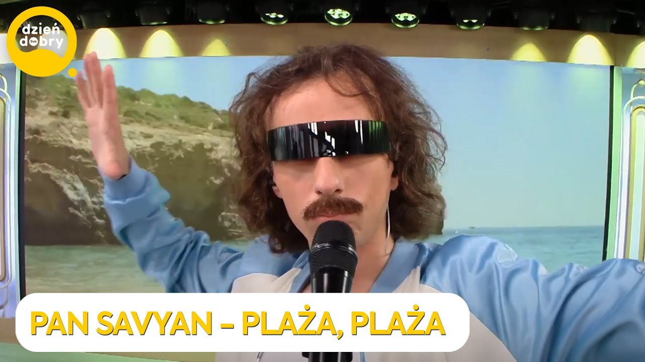 PAN SAVYAN - PLAŻA, PLAŻA | Dzień Dobry TVN