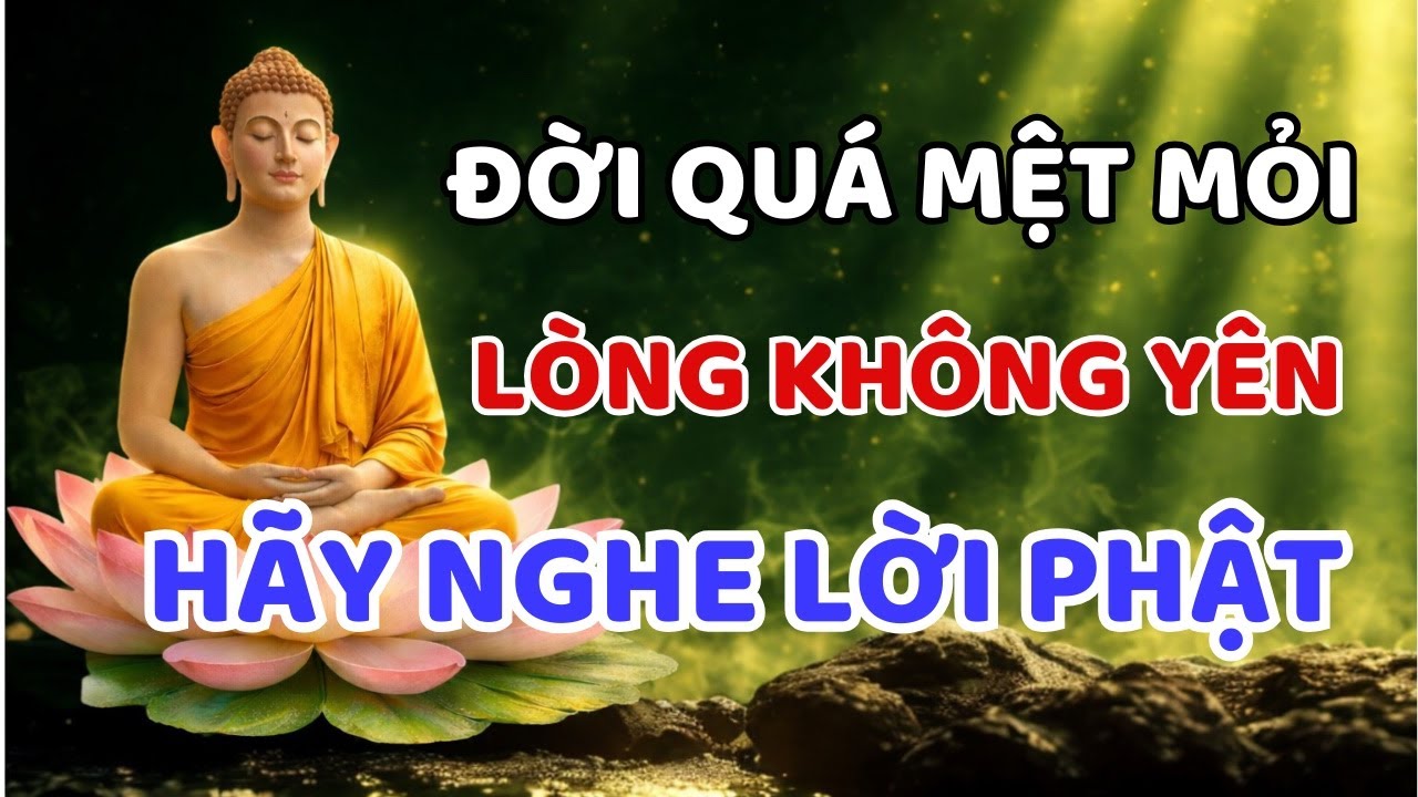 Đời Mệt Mỏi, Lòng Không Yên – Nghe Lời Phật Thấu Tận Tâm Can| Phật Pháp Tỉnh Thức