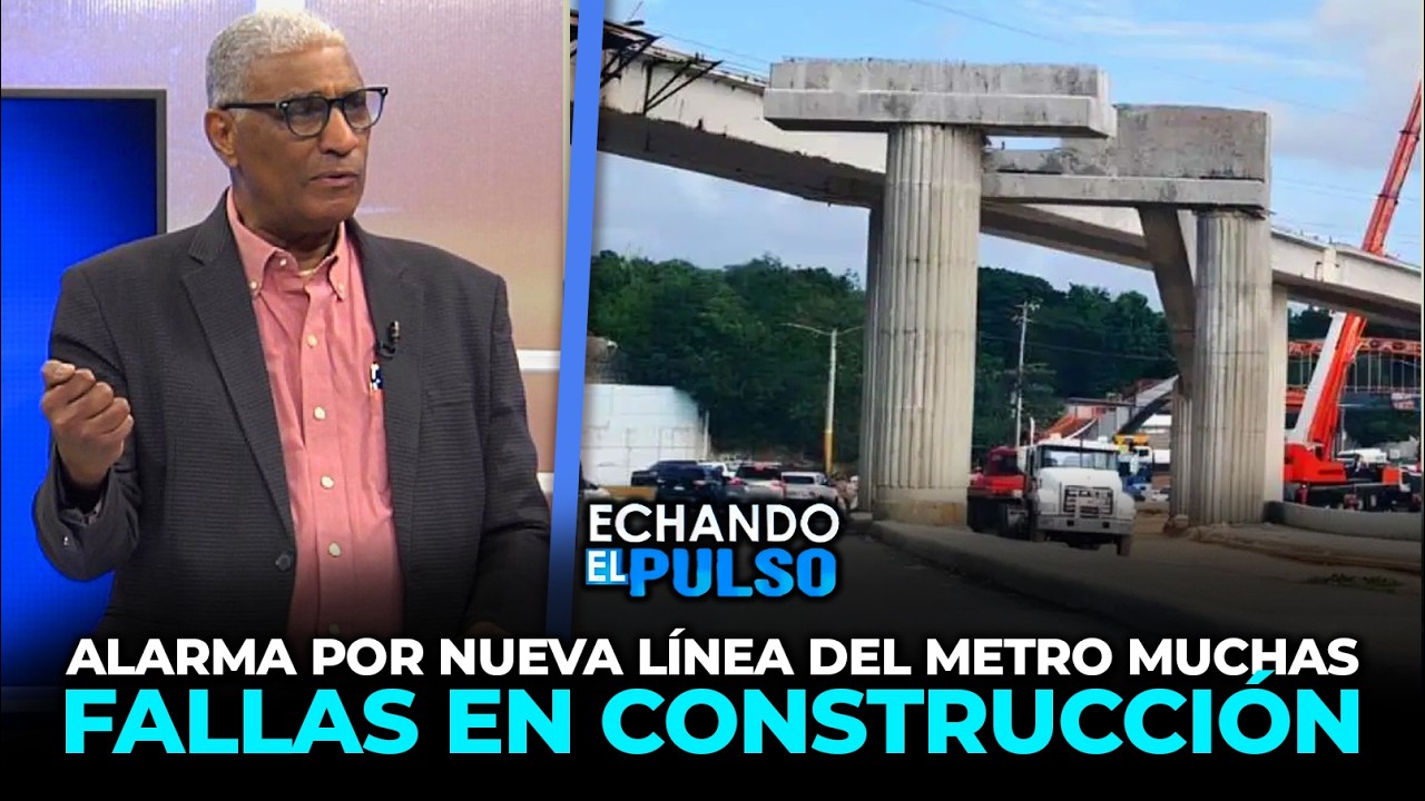 Johnny Vásquez | Alarma por nueva línea del Metro Muchas fallas en construcción | Echando El Pulso