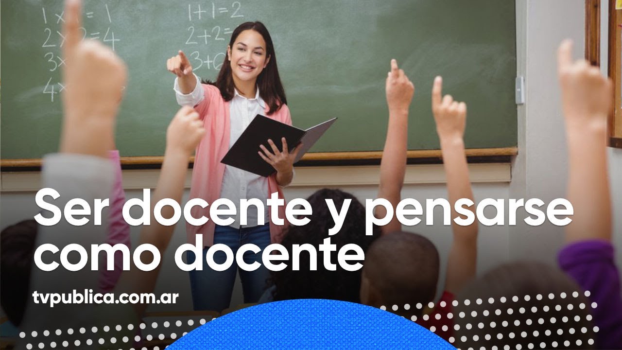Ser docente y pensarse como docente -  Caminos de Tiza (Temporada 22)