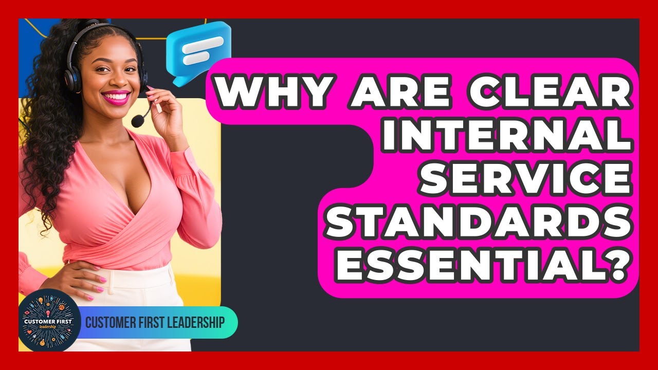 Why Are Clear Internal Service Standards Essential? - Customer First Leadership