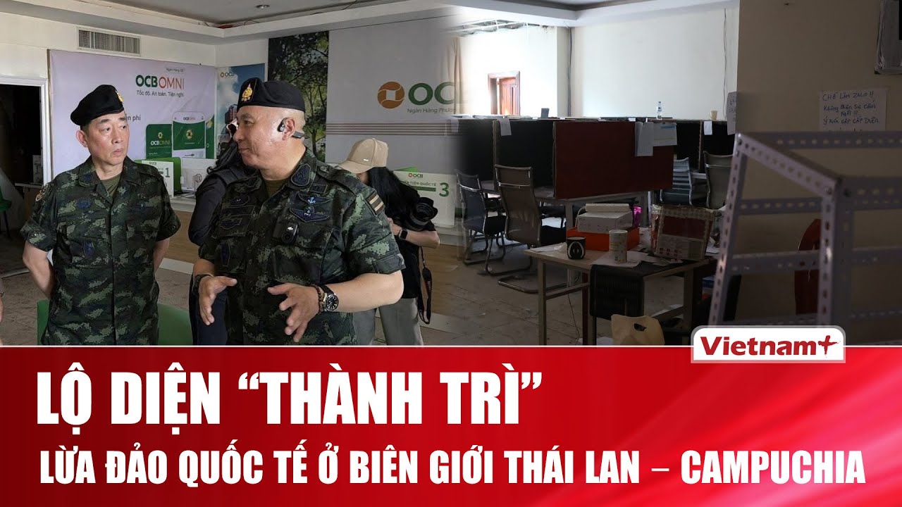 Quân đội Thái Lan dẫn phái đoàn quốc tế thị sát “sào huyệt” lừa đảo sát biên giới Campuchia