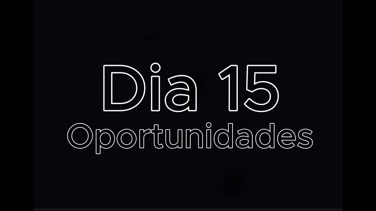 ✮ Dia 15 - Oportunidades ✮