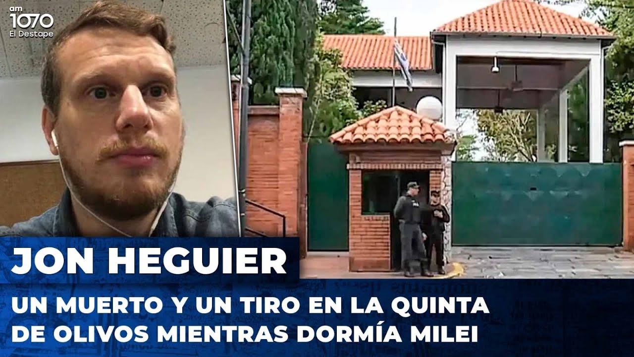 🚨 UN MUERTO Y UN TIRO EN LA QUINTA DE OLIVOS MIENTRAS DORMÍA MILEI | Jonathan Heguier