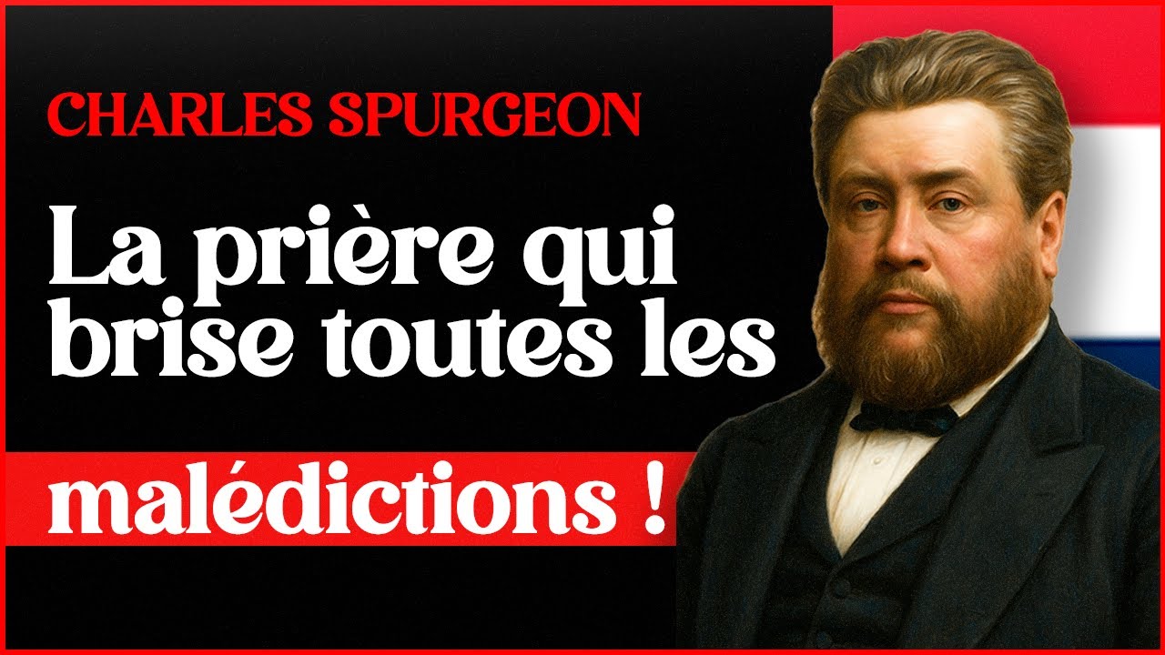 La prière qui brise toutes les malédictions - Charles Spurgeon