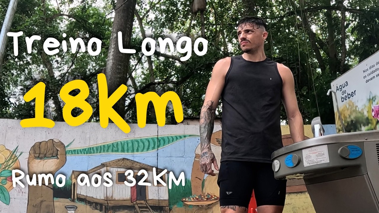 Treino Longo 18KM  | Preparação Desafio 32KM