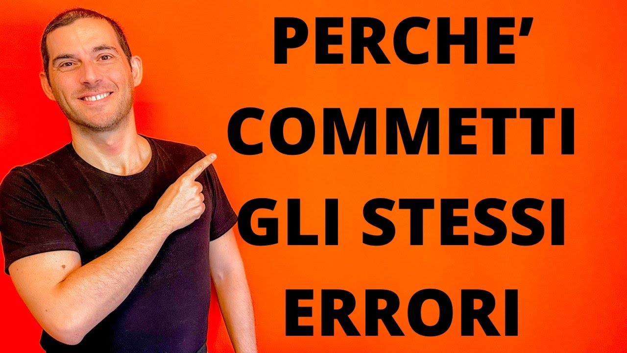 Perché commetti sempre gli stessi errori
