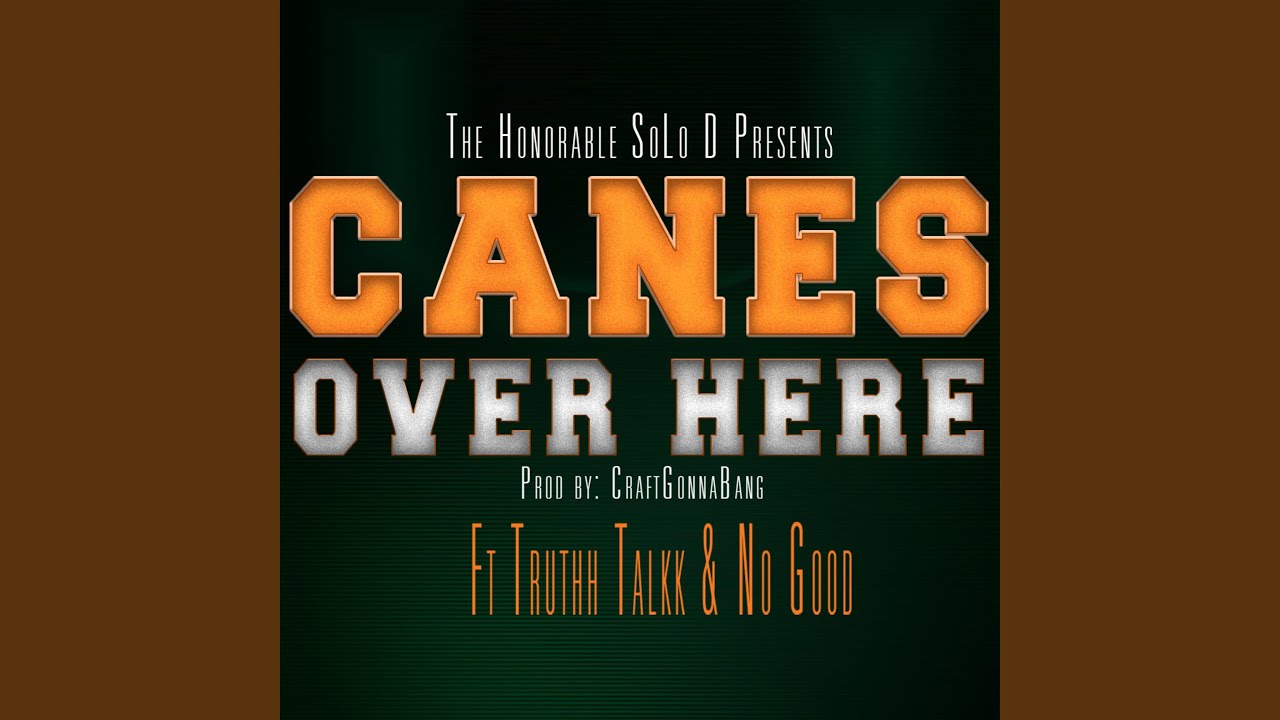 Canes Over Here (feat. No Good & Truthh Talkk)