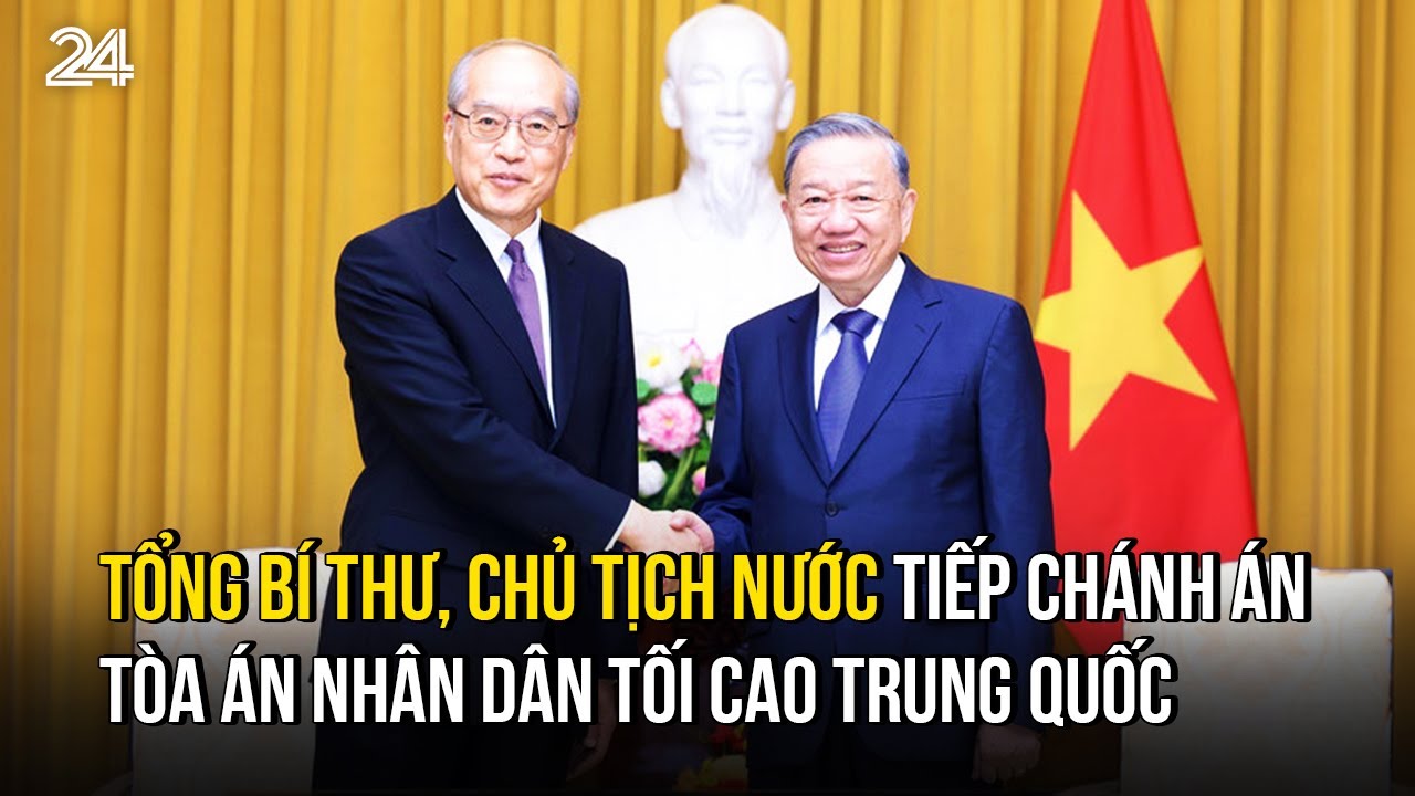 Tổng Bí thư, Chủ tịch nước tiếp Chánh án Tòa án Nhân dân Tối cao Trung Quốc | VTV24
