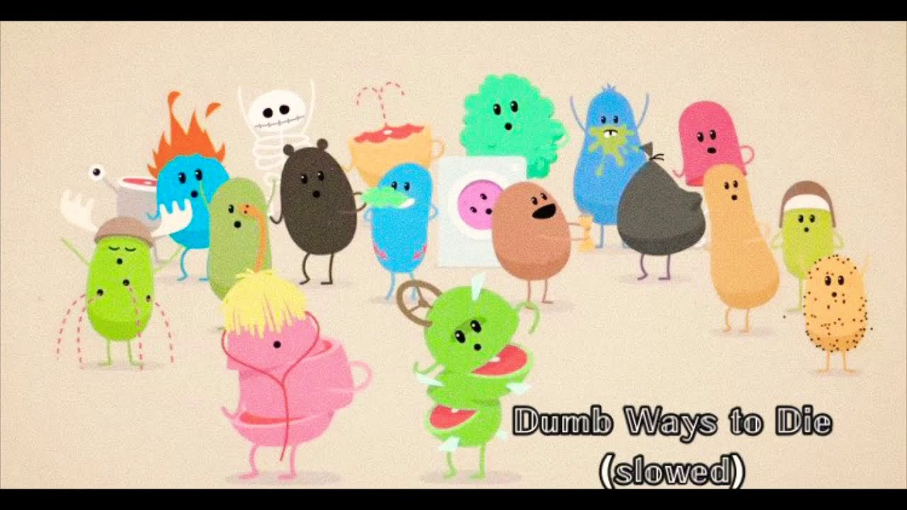 Dumb Ways to Die (𝕤𝕝𝕠𝕨𝕖𝕕)
