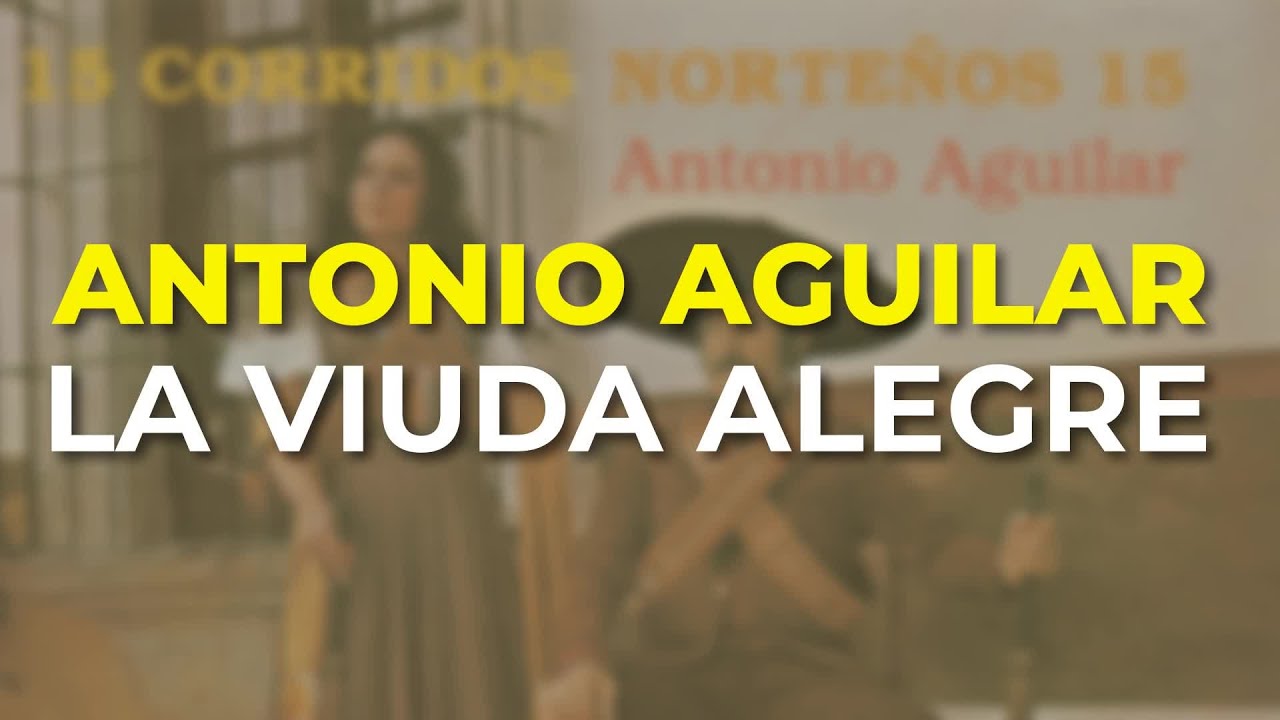 Antonio Aguilar - La Viuda Alegre (Audio Oficial)