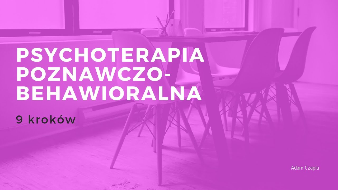 Na czym polega psychoterapia poznawczo-behawioralna? (9 kroków)