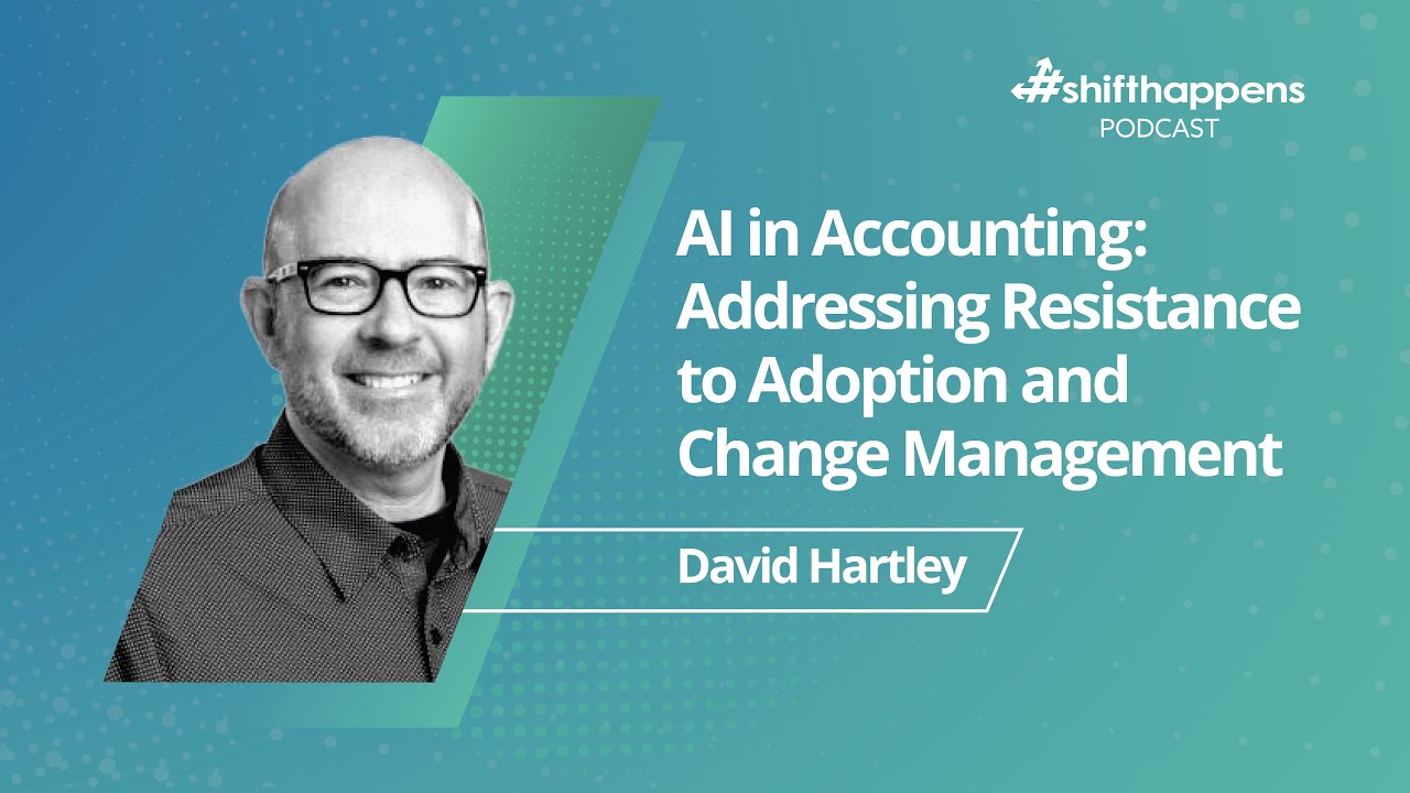 AI in Accounting: Addressing Resistance to Adoption and Change Management | #shifthappens Podcast